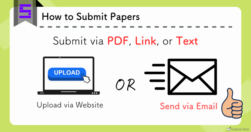 Scisummary는 웹사이트 업로드 또는 이메일을 통해 PDF, 링크 또는 텍스트 형식으로 논문 제출을 받습니다.